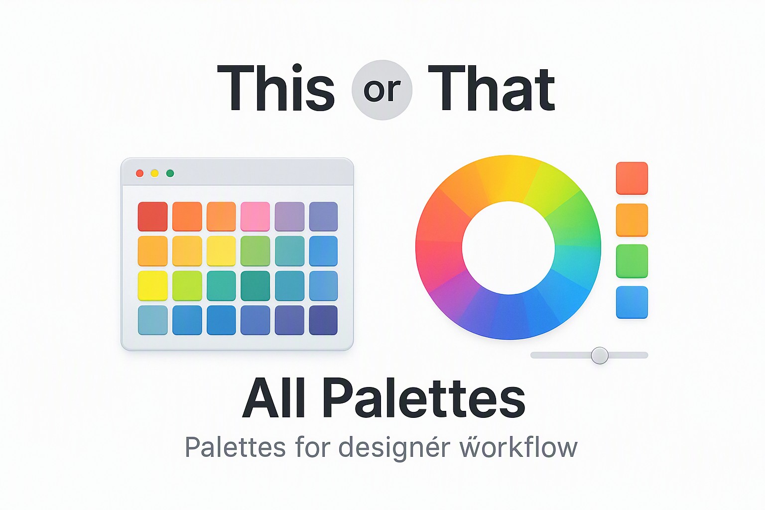 This or That: All Palettes Palettes for designer workflow